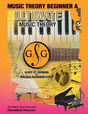 Music Theory Beginner A Ultimate Music Theory: Music Theory Beginner A Workbook includes 12 Fun and Engaging Lessons, Reviews, Sight Reading & Ear Tra Cover Image