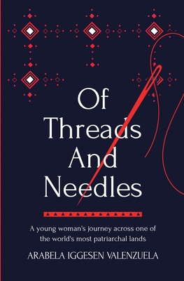 Of Threads And Needles: A young woman's journey across one of the world's most patriarchal lands Cover Image