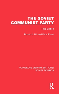 The Soviet Communist Party: Third Edition (Routledge Library Editions: Soviet Politics)