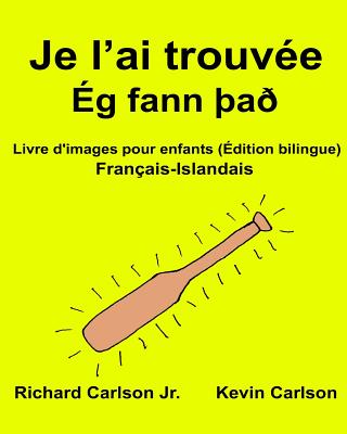 Je l'ai trouvée: Livre d'images pour enfants Français-Islandais (Édition bilingue) Cover Image