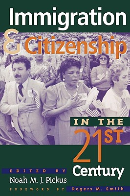 Immigration and Citizenship in the Twenty-First Century By Noah M. J. Pickus (Editor), Rogers M. Smith (Foreword by), Kwame Anthony Appiah (Contribution by) Cover Image