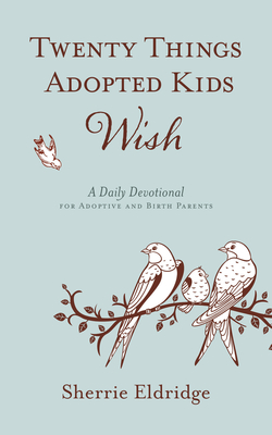 Twenty Things Adopted Kids Wish: A Daily Devotional for Adoptive and Birth Parents Cover Image