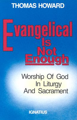 Evangelical is Not Enough: Worship of God in Liturgy and Sacrament Cover Image