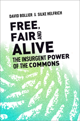 Free, Fair, and Alive: The Insurgent Power of the Commons Cover Image