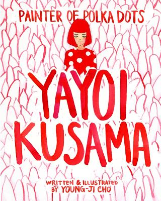 Painter of Polka Dots: Yayoi Kusama By Young-Ji Cho Cover Image