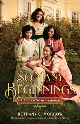 So Many Beginnings: A Little Women Remix (Remixed Classics #2) By Bethany C. Morrow Cover Image