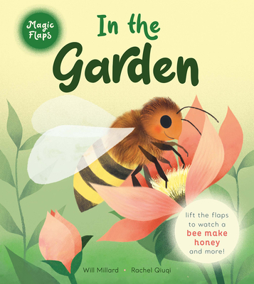 In the Garden: A Magic Flaps Book By Will Millard, Rachel Quiqi (Illustrator) Cover Image