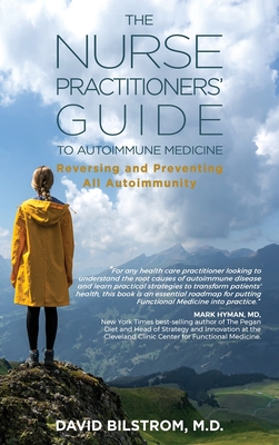 The Nurse Practitioners' Guide to Autoimmune Medicine: Reversing and Preventing All Autoimmunity By David Bilstrom Cover Image