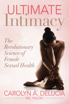Ultimate Intimacy: The Revolutionary Science of Female Sexual Health Cover Image