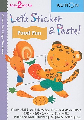 Let's Sticker & Paste! Food Fun (Kumon First Steps Workbooks)