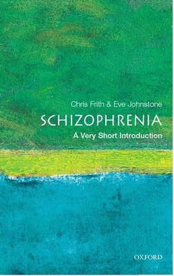 Schizophrenia: A Very Short Introduction (Very Short Introductions #89) By Christopher Frith, Eve Johnstone Cover Image