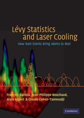 Lévy Statistics and Laser Cooling: How Rare Events Bring Atoms to Rest By François Bardou, Jean-Philippe Bouchaud, Alain Aspect Cover Image