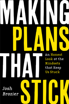 Making Plans That Stick: An Honest Look at the Mindsets That Keep Us Stuck Cover Image