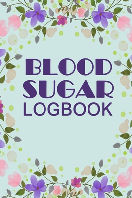 Blood Sugar Logbook: Professional Diabetic Diary. Glucose Monitoring Logbook - Record 2 Full Year2 Blood Sugar Levels (Before & After) + Re Cover Image