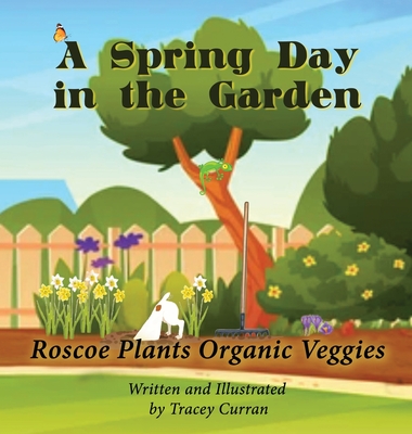 A Spring Day in the Garden: Roscoe Plants Organic Veggies Cover Image
