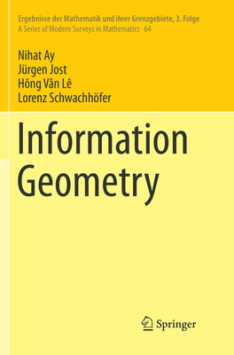 Information Geometry (Ergebnisse Der Mathematik Und Ihrer Grenzgebiete. 3. Folge / #64) By Nihat Ay, Jürgen Jost, Hông Vân Lê Cover Image