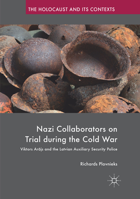 Nazi Collaborators on Trial During the Cold War: Viktors Arājs and the Latvian Auxiliary Security Police (Holocaust and Its Contexts) By Richards Plavnieks Cover Image