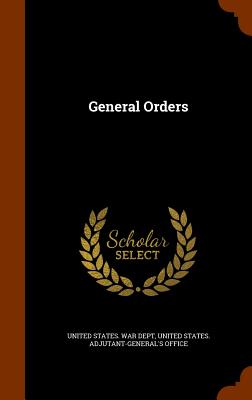 General Orders By United States War Dept (Created by), United States Adjutant-General's Office (Created by) Cover Image