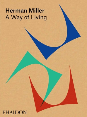 Herman Miller: A Way of Living By Amy Auscherman (Editor), Sam Grawe (Editor), Leon Ransmeier (Editor) Cover Image