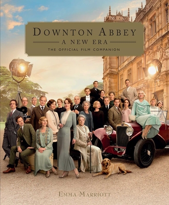 Downton Abbey: A New Era: The Official Film Companion By Emma Marriott, Gareth Neame (Foreword by) Cover Image