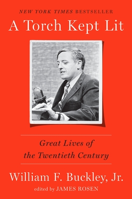 A Torch Kept Lit: Great Lives of the Twentieth Century By William F. Buckley, Jr., James Rosen (Editor) Cover Image