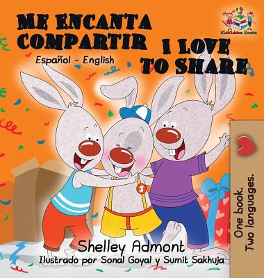 Me Encanta Compartir I Love to Share (Spanish Children's book): Bilingual Spanish Book for Kids (Spanish English Bilingual Collection) By Shelley Admont, Kidkiddos Books Cover Image