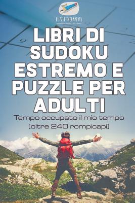 Libri di Sudoku estremo e puzzle per adulti Tempo occupato il mio tempo  (oltre 240 rompicapi) (Paperback)