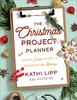 The Christmas Project Planner: Super Simple Steps to Organize the Holidays Cover Image