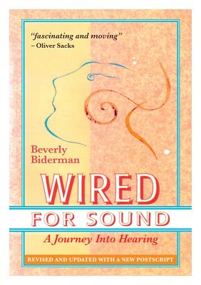 Wired For Sound: A Journey Into Hearing (2016 Edition: Revised and Updated with a New Postscript) By Beverly Biderman Cover Image