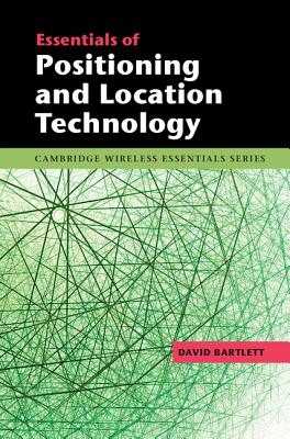 Essentials of Positioning and Location Technology (Cambridge Wireless Essentials) Cover Image