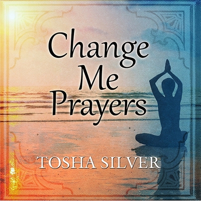 Change Me Prayers: The Hidden Power of Spiritual Surrender Cover Image