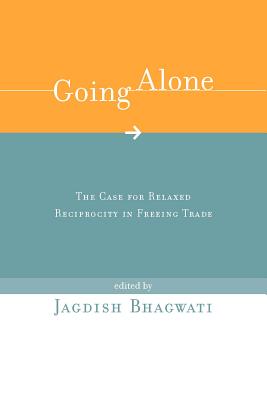 Going Alone: The Case for Relaxed Reciprocity in Freeing Trade (Mit Press)