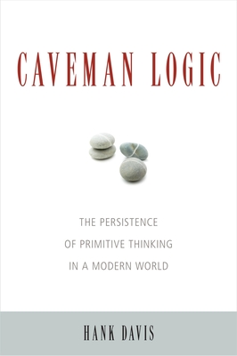 Caveman Logic: The Persistence of Primitive Thinking in a Modern World Cover Image