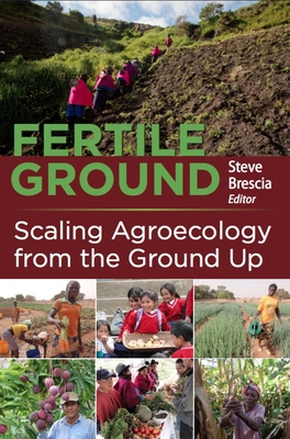 Fertile Ground: Scaling Agroecology from the Ground Up By Steven Brescia (Editor) Cover Image