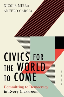 Civics for the World to Come: Committing to Democracy in Every Classroom (Equity and Social Justice in Education) Cover Image