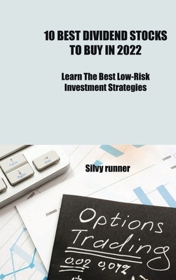 10 Best Dividend Stocks to Buy In 2022 Learn: Learn The best Low Risk Investment Strategies By Silvy Runner Cover Image