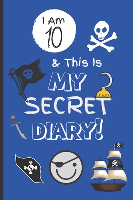 I Am 10 & This Is My Secret Diary: Notebook For Boy Aged 10 - Keep Out Diary - Pirate Activity Journal. By Lilly's Journal Cover Image