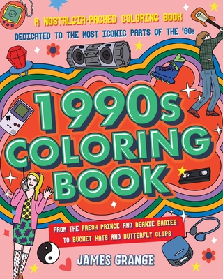 The 1990s Coloring Book: A Nostalgia-Packed Coloring Book Dedicated to the Most Iconic Parts of the 90s, from the Fresh Prince and Beanie Babies to Bucket Hats and Butterfly Clips Cover Image