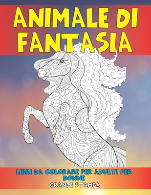 Libri da colorare per adulti per donne - Grande stampa - Animale di fantasia By Berenice Rossi Cover Image