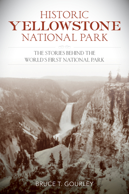 Historic Yellowstone National Park: The Stories Behind the World's First National Park Cover Image