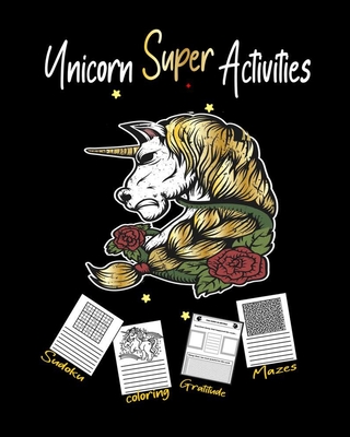 Cover for Unicorn Super Activities: Fun Unicorn coloring notebook, includes Sudoku, Mazes and a journal to cultivate an attitude of gratitude