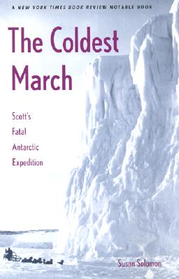 The Coldest March: Scott’s Fatal Antarctic Expedition By Susan Solomon Cover Image
