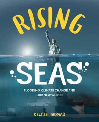 Rising Seas: Flooding, Climate Change and Our New World By Keltie Thomas, Belle Wuthrich (Illustrator), Kath Boake W (Illustrator) Cover Image