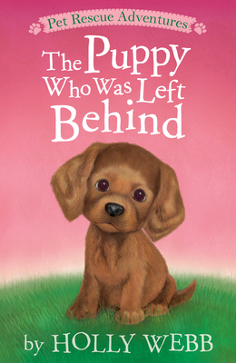 The Puppy Who Was Left Behind (Pet Rescue Adventures) By Holly Webb, Sophy Williams (Illustrator) Cover Image