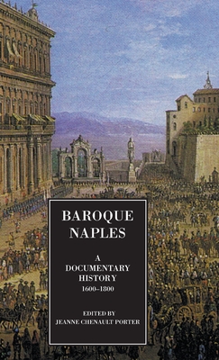 Baroque Naples: A Documentary History: C.1600-1800 (Documentary History of Naples)