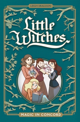 Little Witches: Magic in Concord By Leigh Dragoon, Hassan Otsmane-Elhaou (Letterer) Cover Image