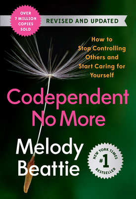Codependent No More: How to Stop Controlling Others and Start Caring for Yourself (Revised and Updated) By Melody Beattie Cover Image