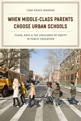 When Middle-Class Parents Choose Urban Schools: Class, Race, and the Challenge of Equity in Public Education Cover Image