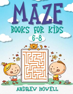 Maze Books for Kids 6-8: Improve Problem Solving, Motor Control, and Confidence for Kids (Maze Books for Kids Ages 6-8 #1)