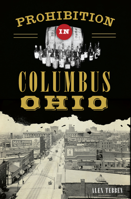 Prohibition in Columbus, Ohio By Alex Tebben Cover Image